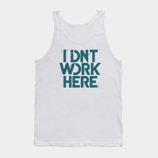 I Don't Work Here Tank Top